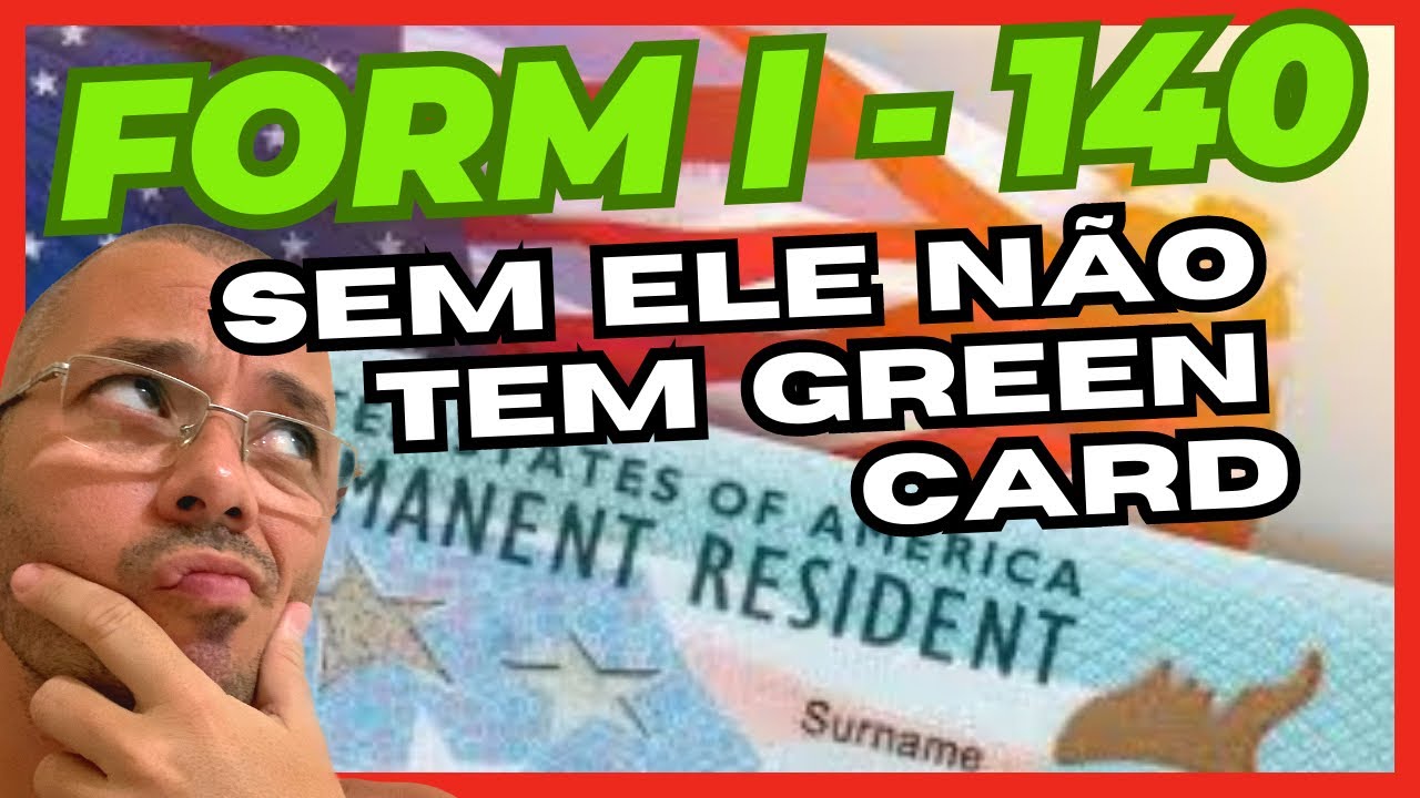 I - 140, SEM ELE ESQUEÇA SEU GREEN CARD!
