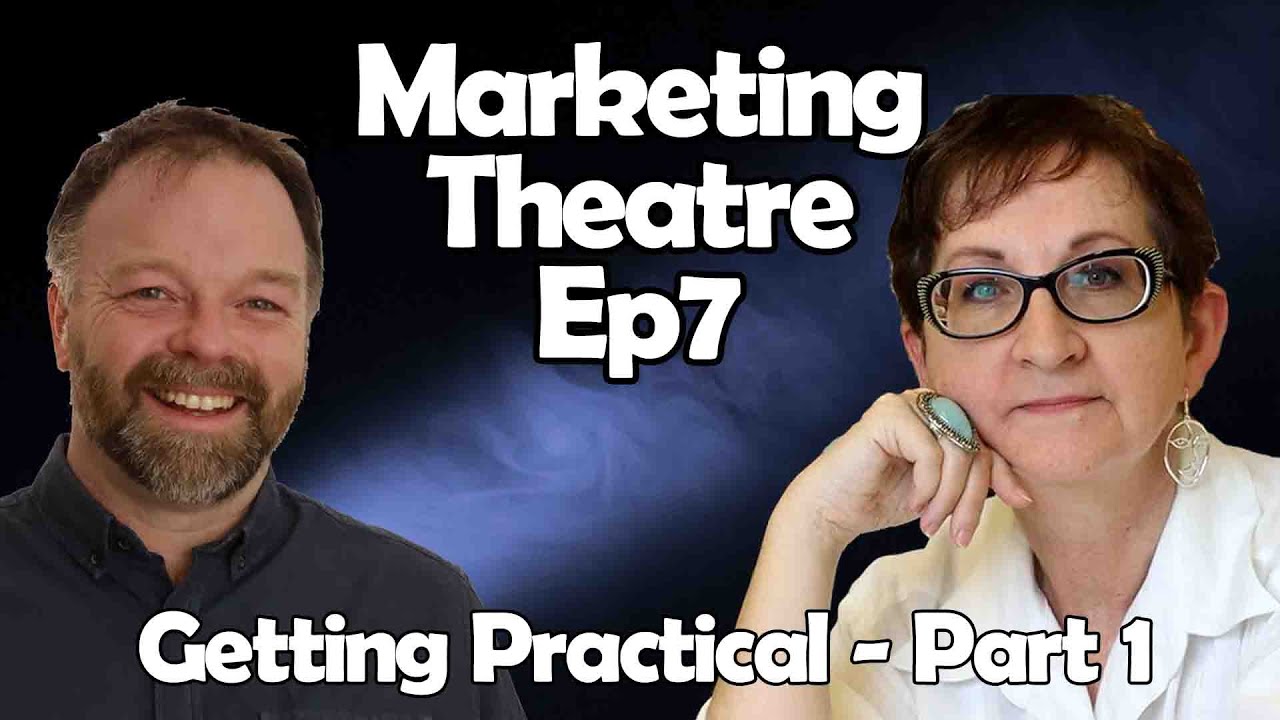 Marketing Theatre Ep7 - Getting Practical Part 1