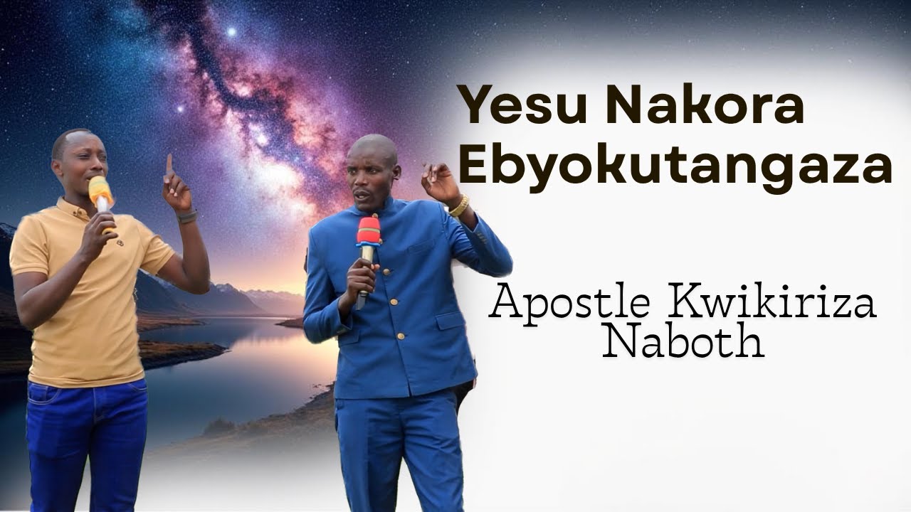Yesu Nakora Ebyokutangaza by Apostle Kwikiriza Naboth