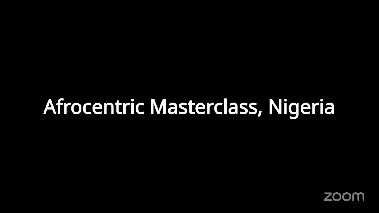 Afrocentric Masterclass, Nigeria's Zoom Meeting
