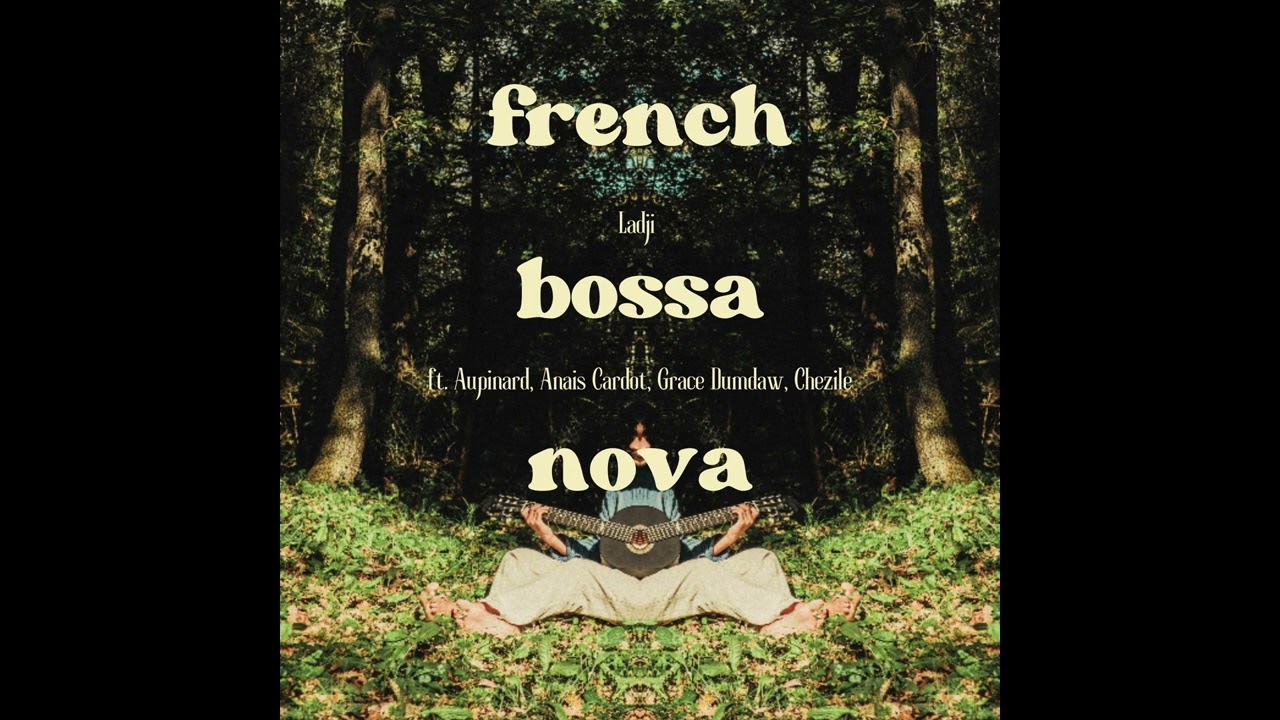 French Bossa Nova ft. Aupinard, Anais Cardot, Greace Dumdaw, Chezile - Ladji Mouflet