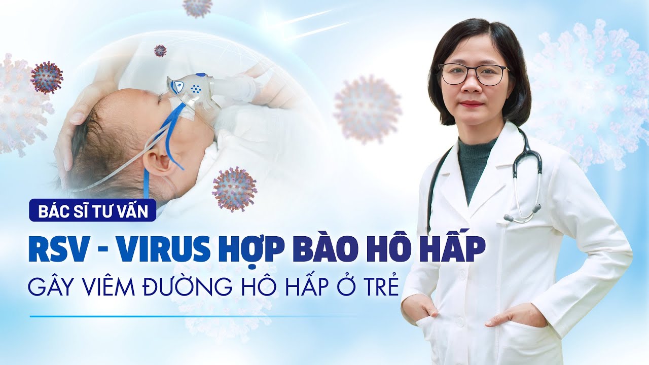 Nhiễm RSV - Virus hợp bào hô hấp: Nguyên nhân, dấu hiệu, điều trị | TS.BS Đỗ Thị Hạnh | BVĐK Tâm Anh
