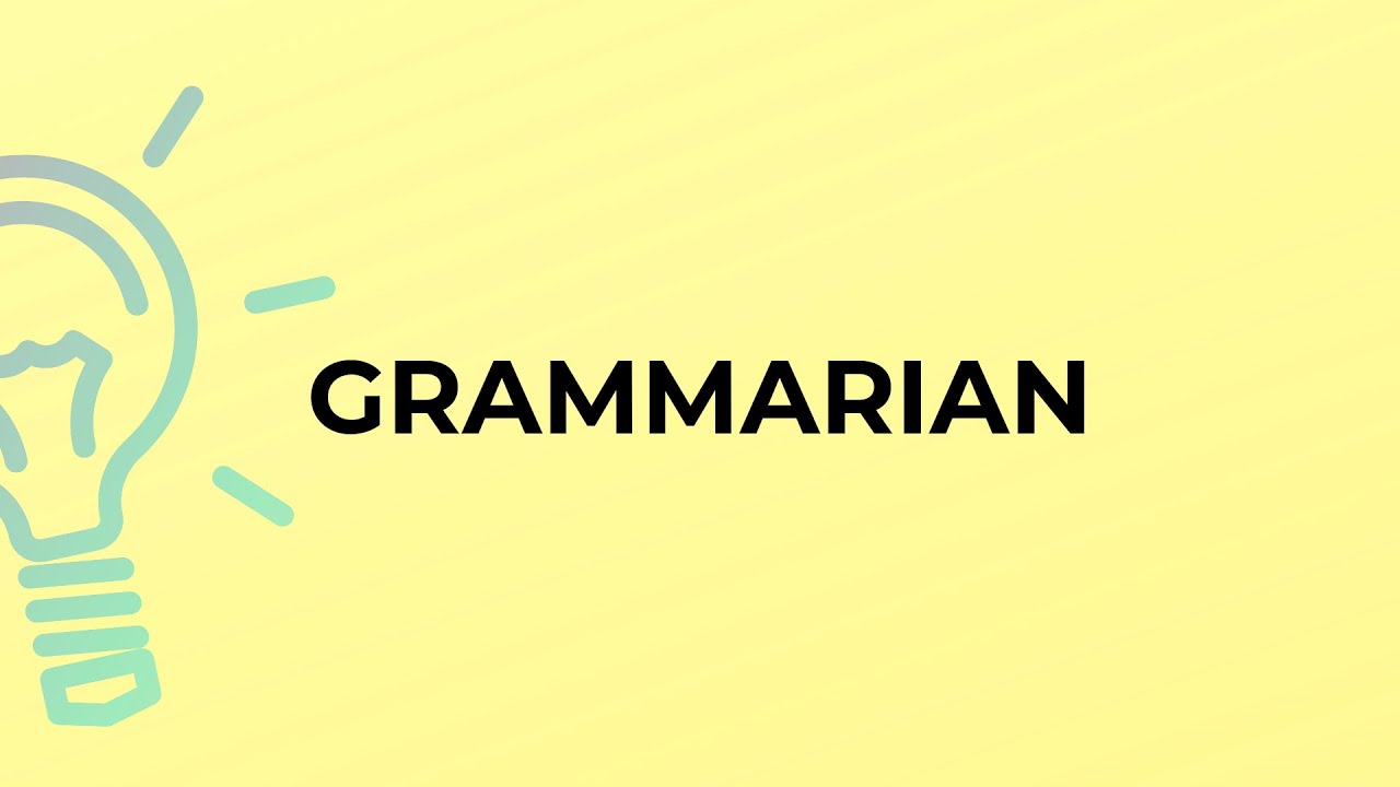 What is the meaning of the word GRAMMARIAN?