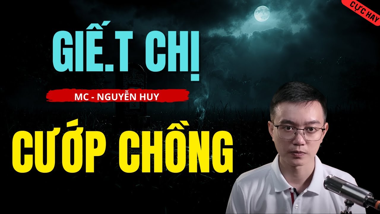 TRUYỆN MA NGUYỄN HUY : GIẾ.T CHỊ CƯỚP CHỒNG : CHUYỆN MA NGUYỄN HUY HUY DIỄN ĐỌC 2026