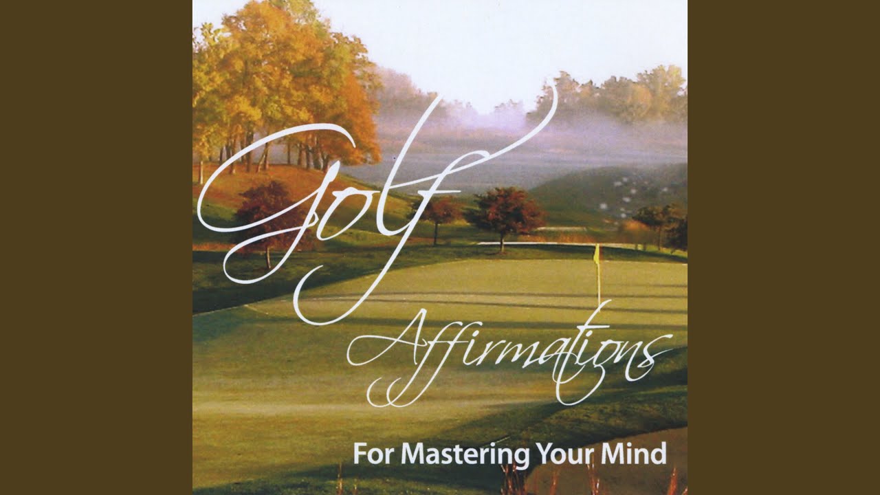 Golf Affirmations For Mastering Your Mind