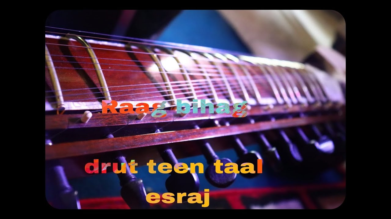 RAAG BIHAG  DRUT (TEENTAAL) // ESRAJ //