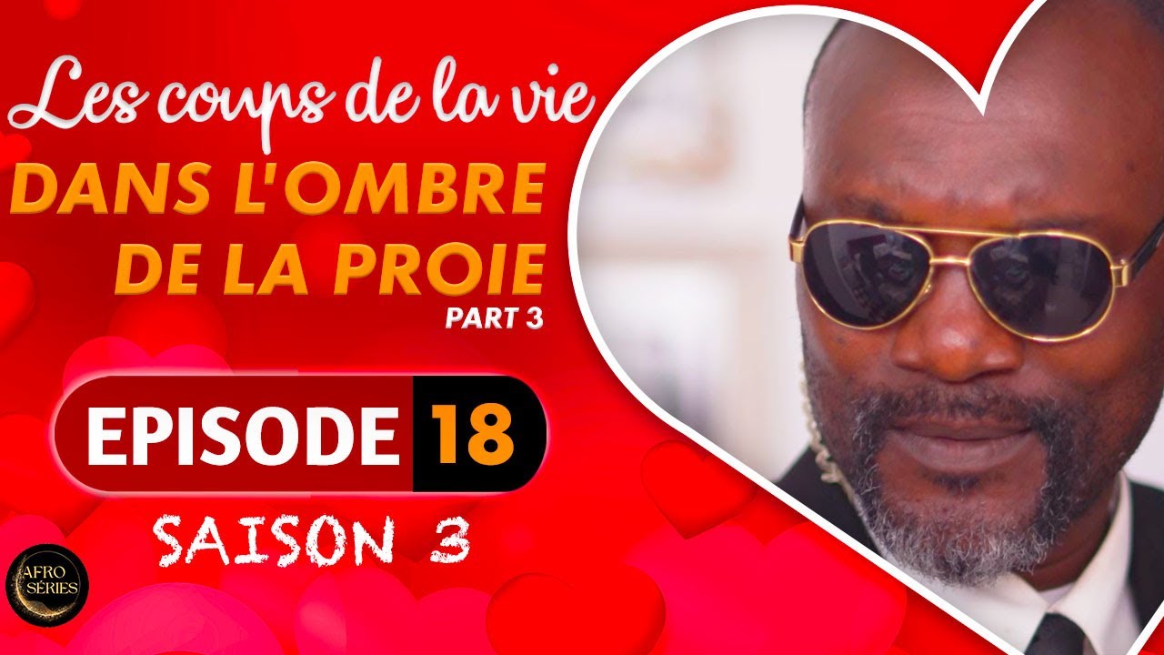 Les Coups de la Vie | DANS L'OMBRE DE LA PROIE |  Part 3 | Saison 3