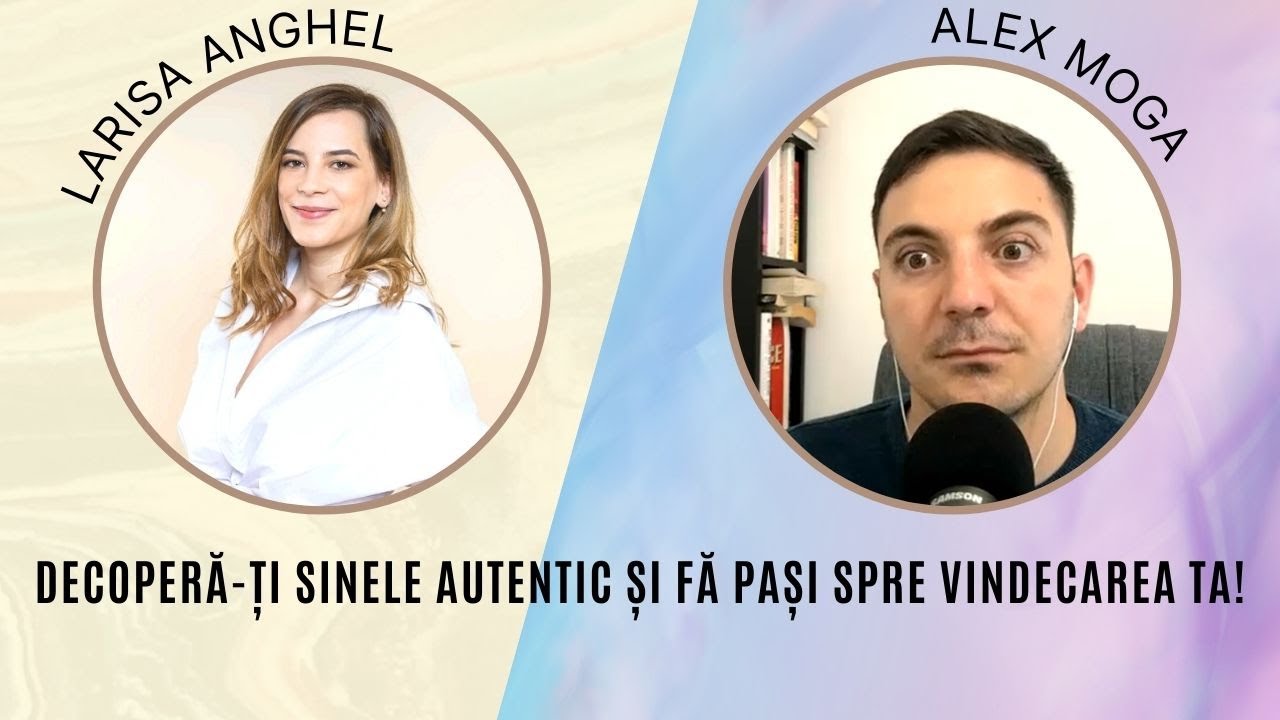 Decoperă-ți sinele autentic și fă pași spre vindecarea ta! cu Larisa Anghel E19, S4