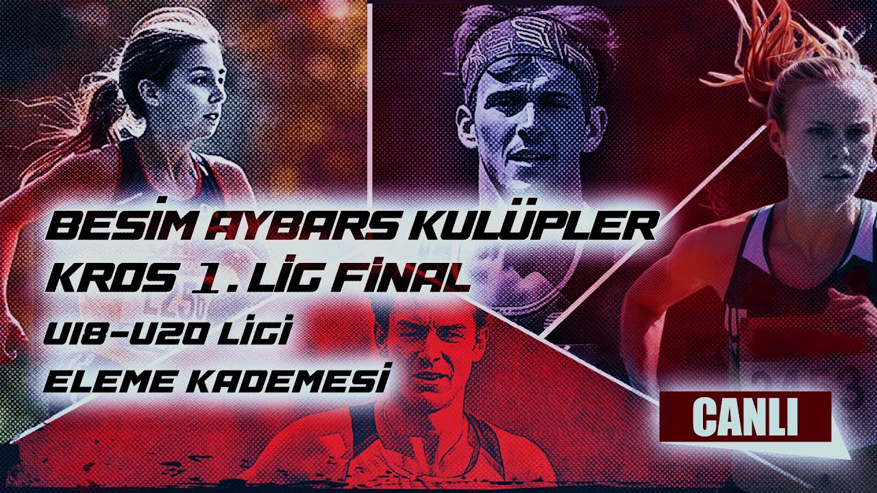 BESİM AYBARS KULÜPLER KROS 1. LİG FİNAL U18-U20 LİGİ ELEME KADEMESİ BÜYÜK ERKEKLER