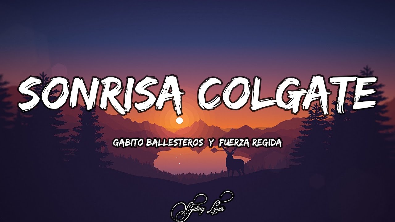 Gabito Ballesteros Y Fuerza Regida - Sonrisa Colgate (LETRAS) 🎵