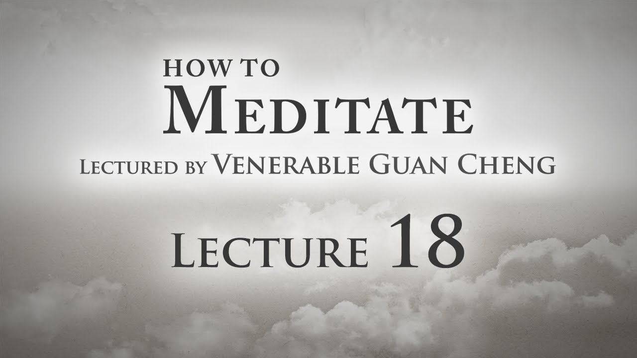 [English] How to Meditate - Lecture 18 - Ven. Guan Cheng