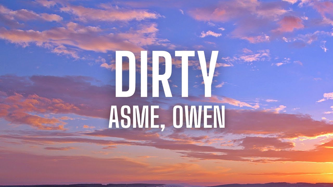 Asme, Owen - DIRTY (lyrics)