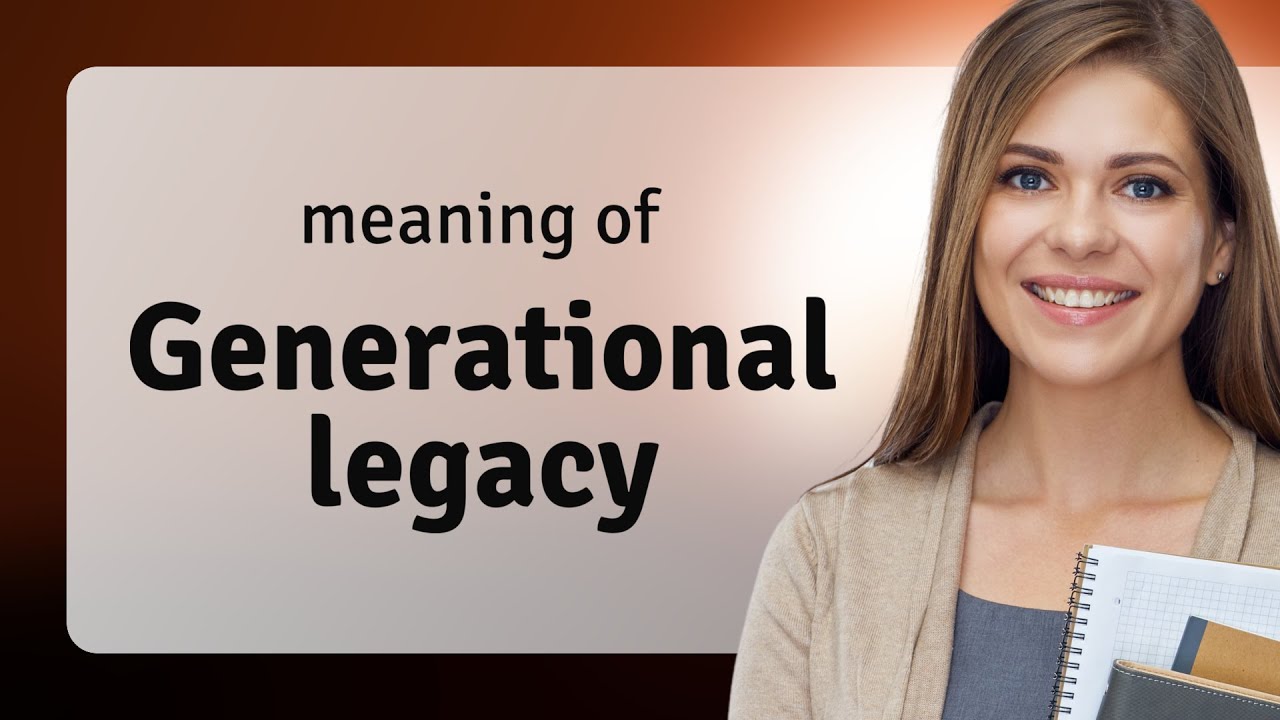 The Power of Generational Legacy: Shaping Our Future