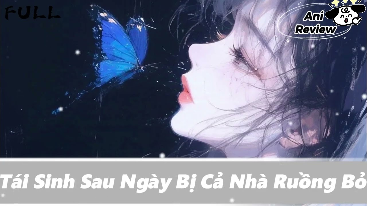 [FULL] Tái Sinh Sau Ngày Bị Cả Nhà Ruồng Bỏ