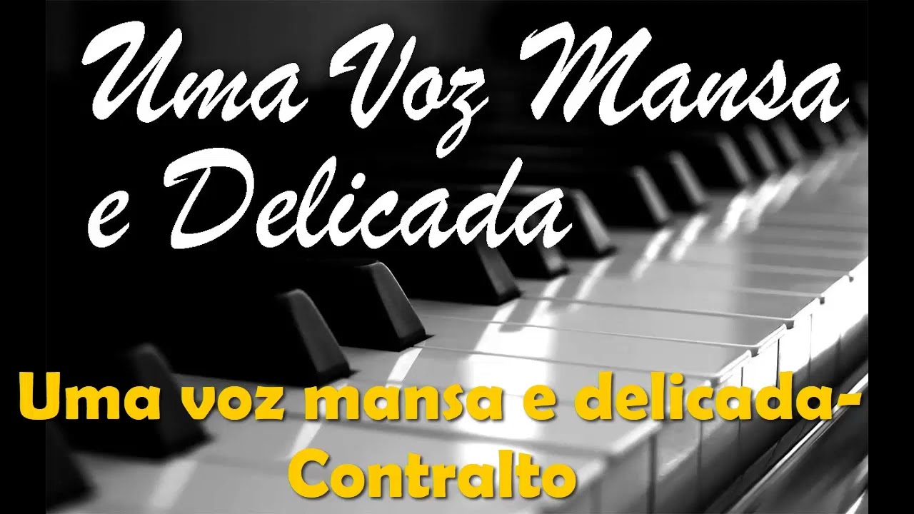 Uma voz Mansa e delicada  Contralto