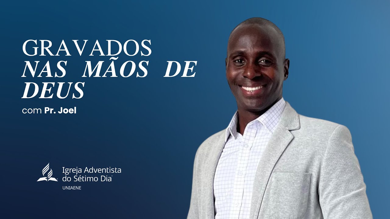 GRAVADOS NAS MÃO DE DEUS - PR. JOEL SOUZA