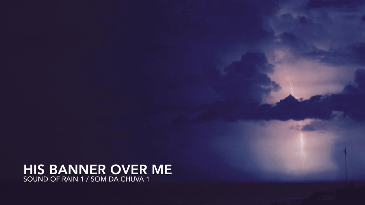 His Banner Over Me - Som Da Chuva 1 / Sound Of Rain 1