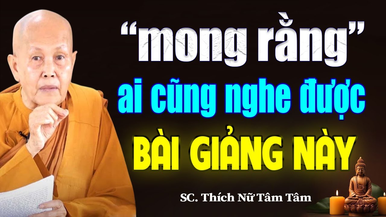 Video này có thể thay đổi cuộc đời bạn mãi mãi, từng lời dạy Nghe Rất Thấm - SC. Thích Nữ Tâm Tâm