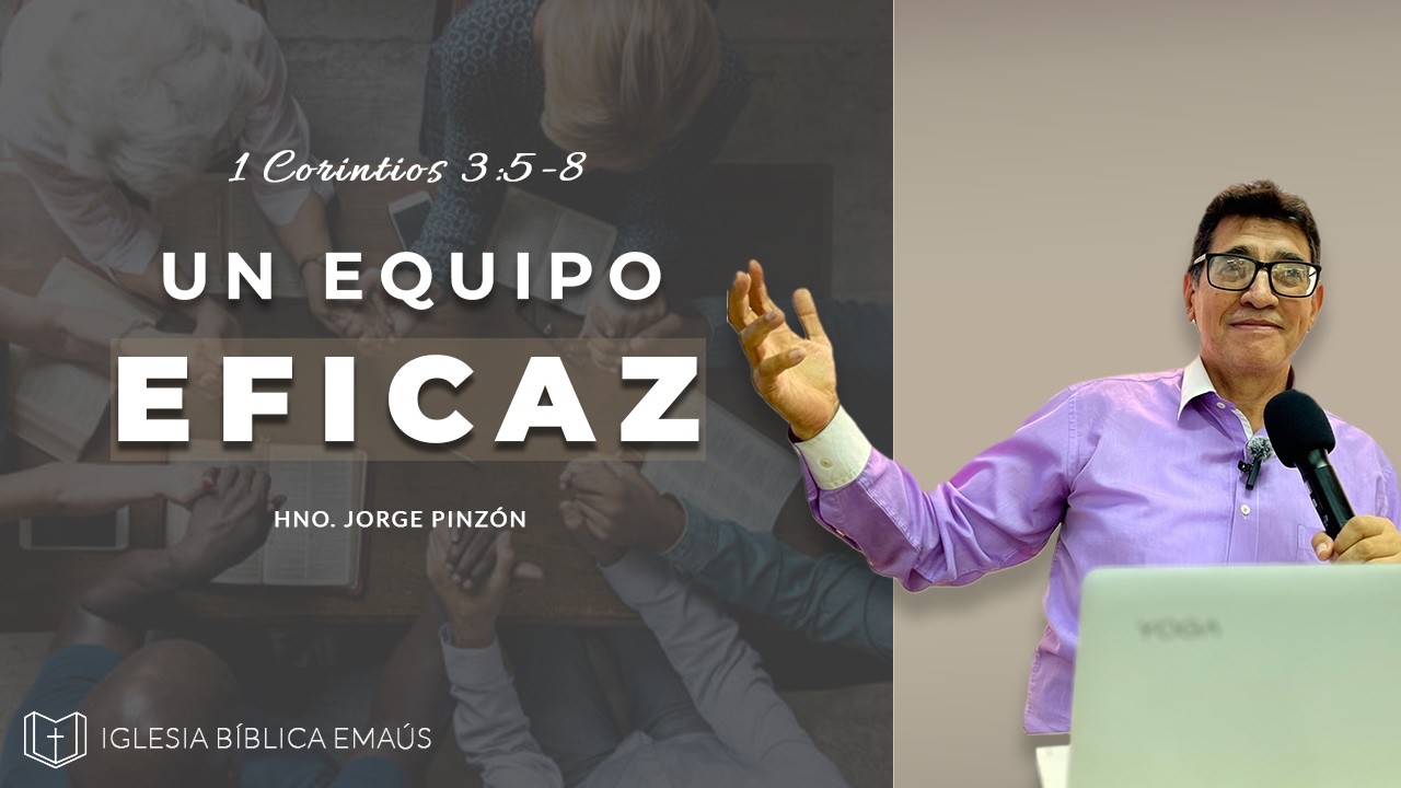 IGLESIA BÍBLICA EMAÚS. LA IGLESIA UN EQUIPO EFICAZ (1Cor 3:5-8)