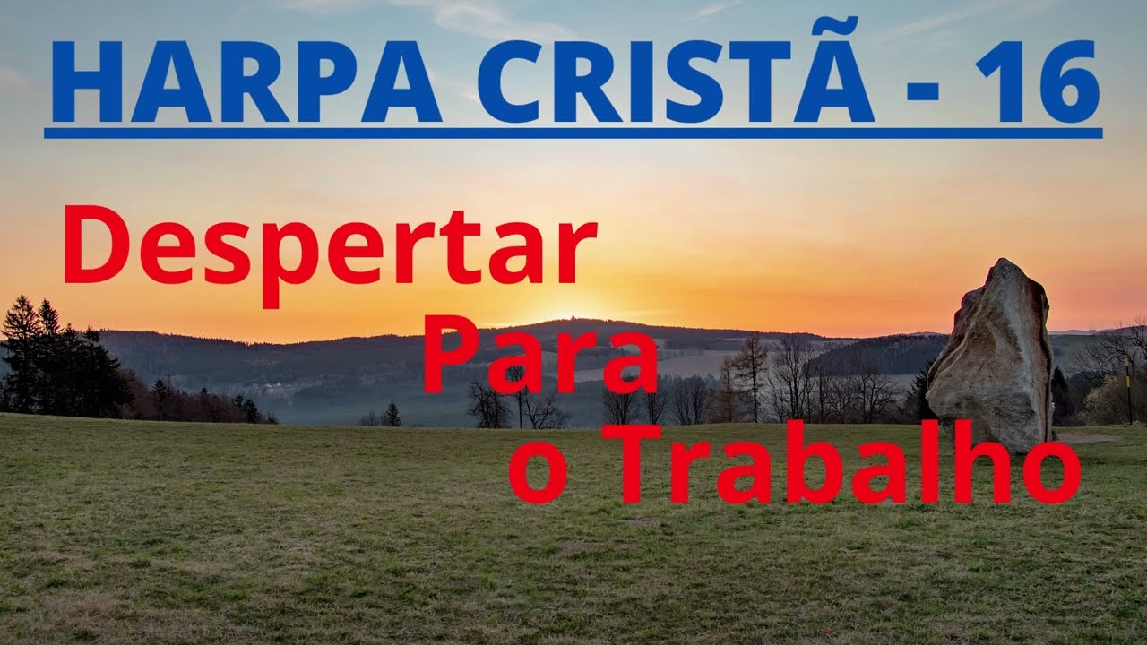 Harpa Cristã - 16 - Despertar Para o Trabalho - Levi - com letra