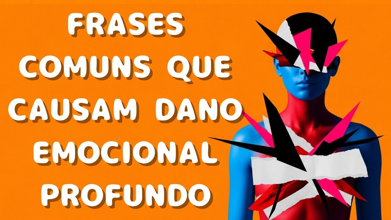 Frases comuns que causam dano emocional profundo