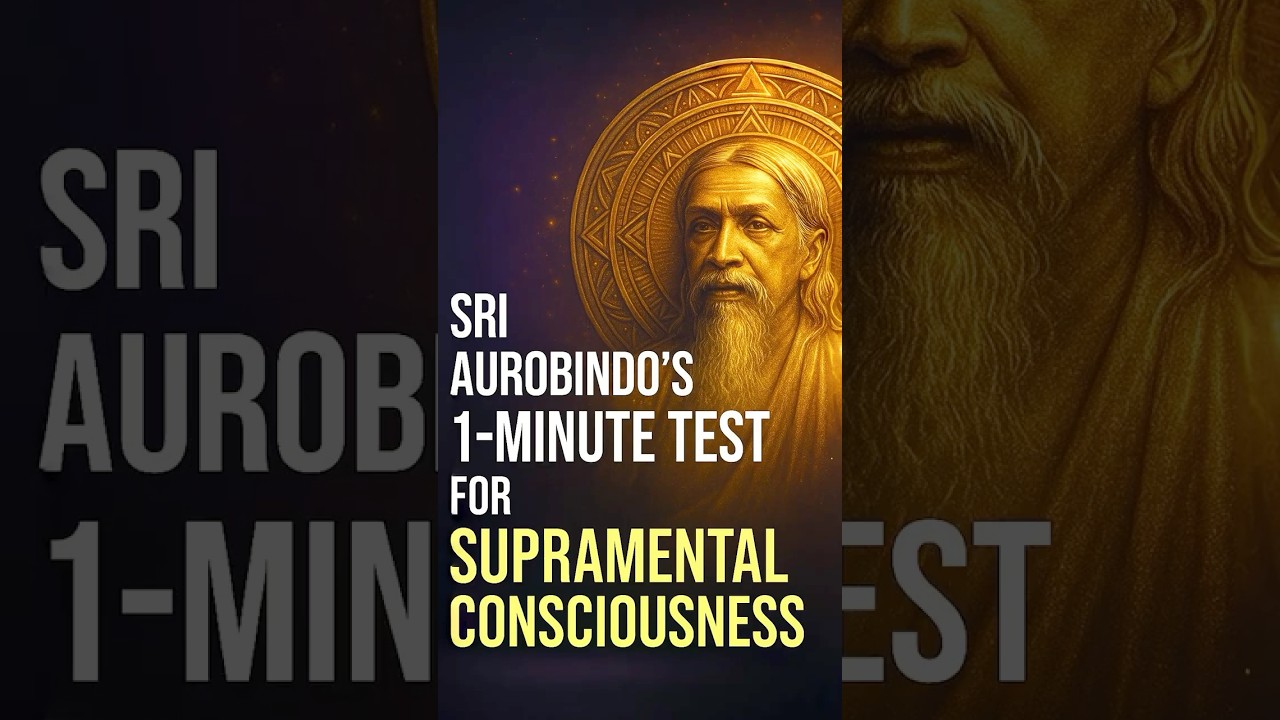 Sri Aurobindo's 1-Minute Test for Supramental Consciousness
