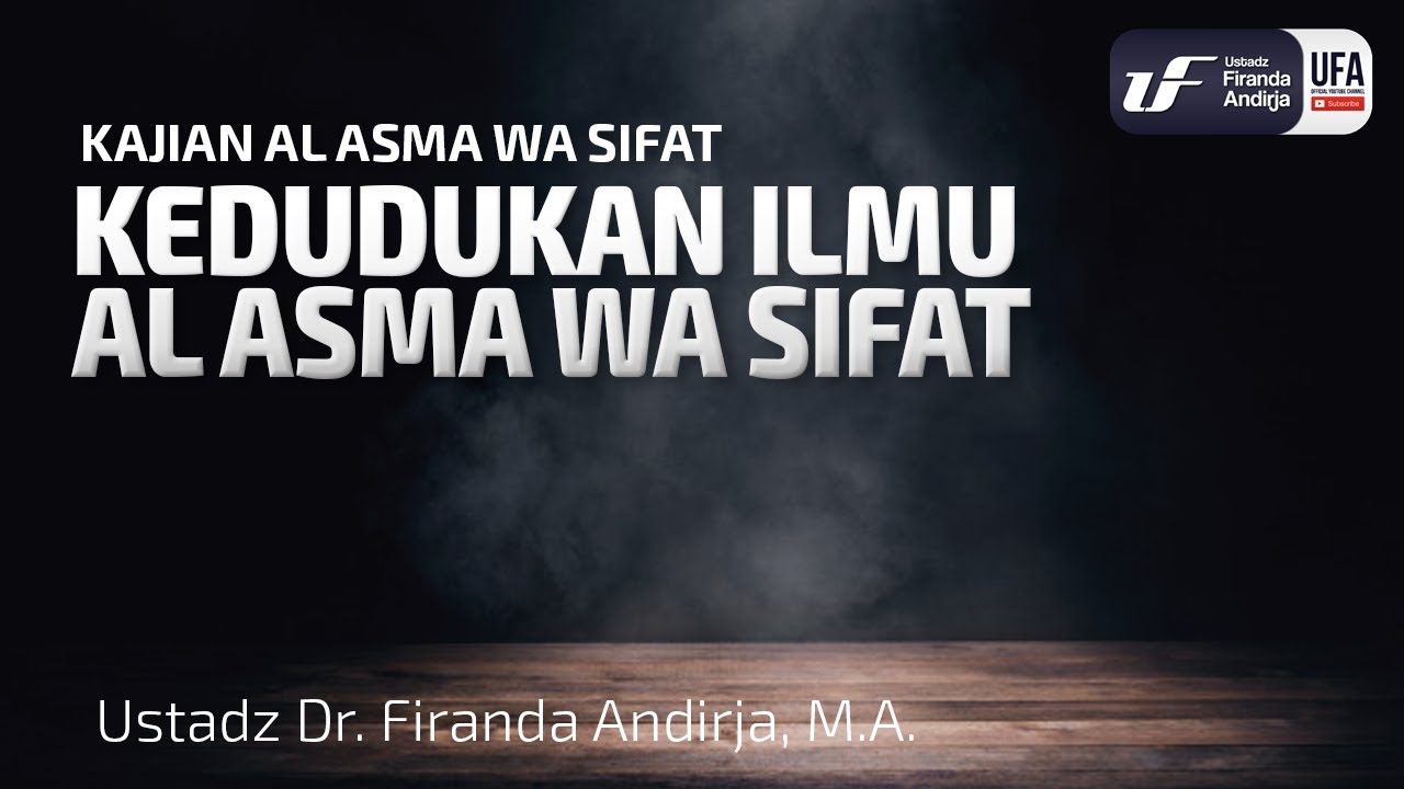 Kedudukan Ilmu Asma Wa Sifat - Ustadz Dr. Firanda Andirja, M.A.
