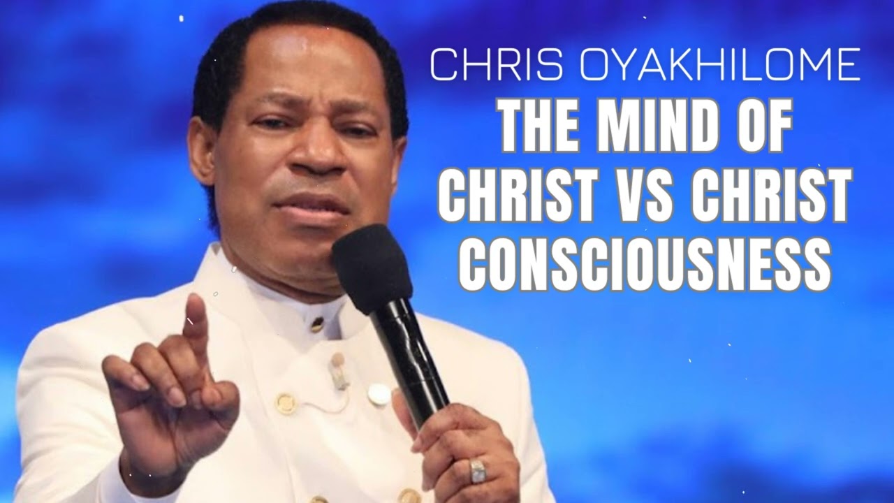 The Mind of Christ vs Christ Consciousness - CHRIS OYAKHILOME'S MESSAGES