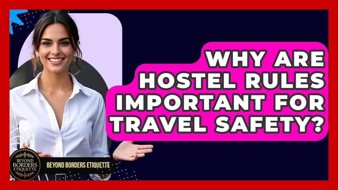Why Are Hostel Rules Important For Travel Safety? - Beyond Borders Etiquette