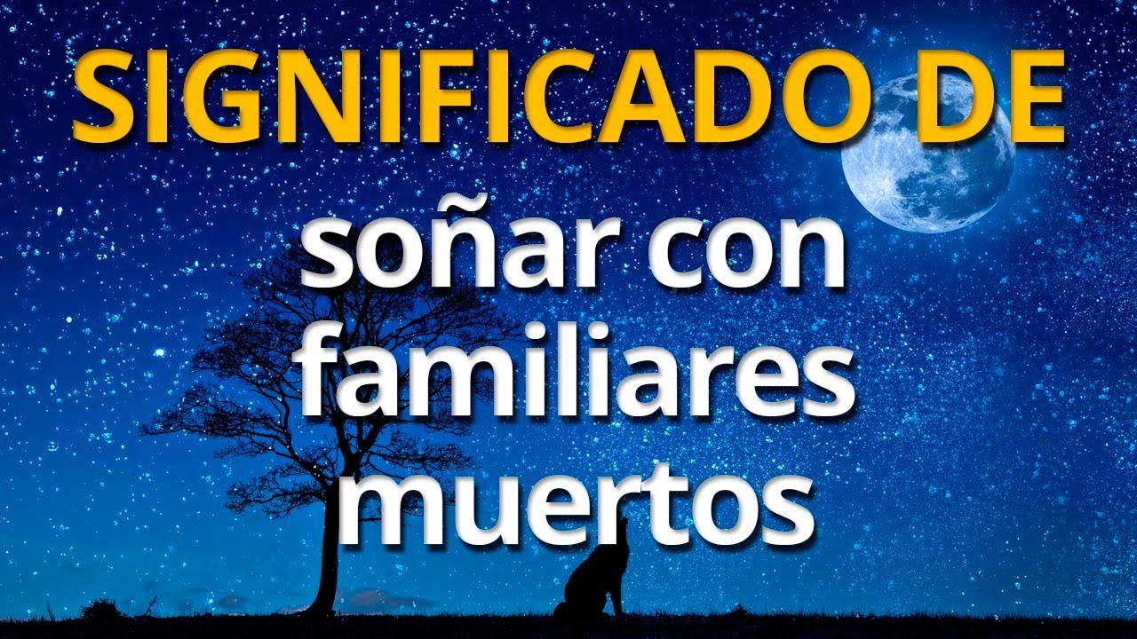 Qu&eacute; significa so&ntilde;ar con familiares muertos 💤 Interpretaci&oacute;n de los Sue&ntilde;os