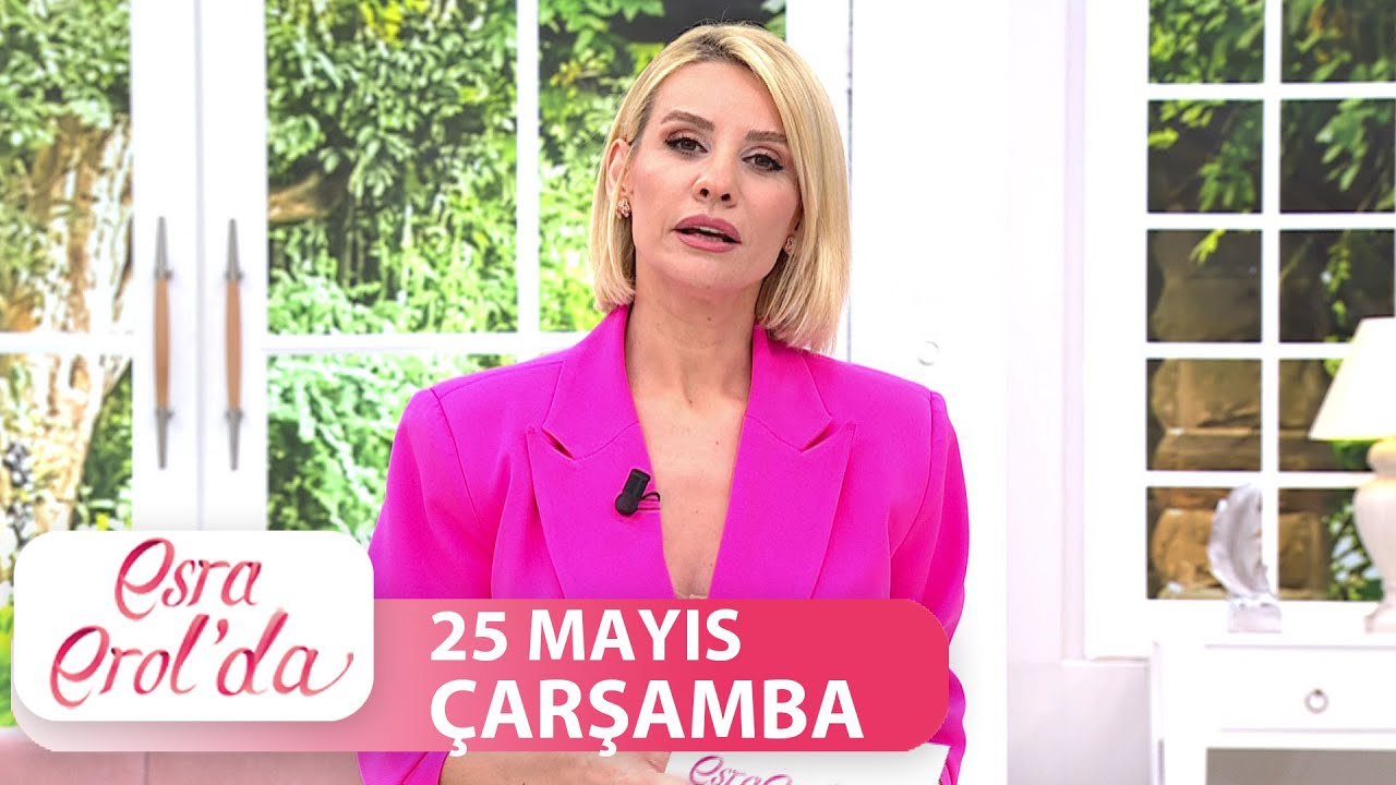 Esra Erol'da 25 Mayıs Çarşamba 2022 | Tek Parça