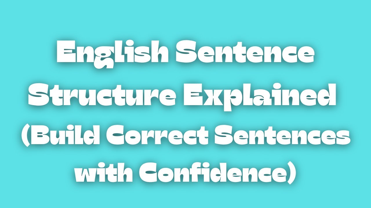 English Sentence Structure Explained (Build Correct Sentences with Confidence)