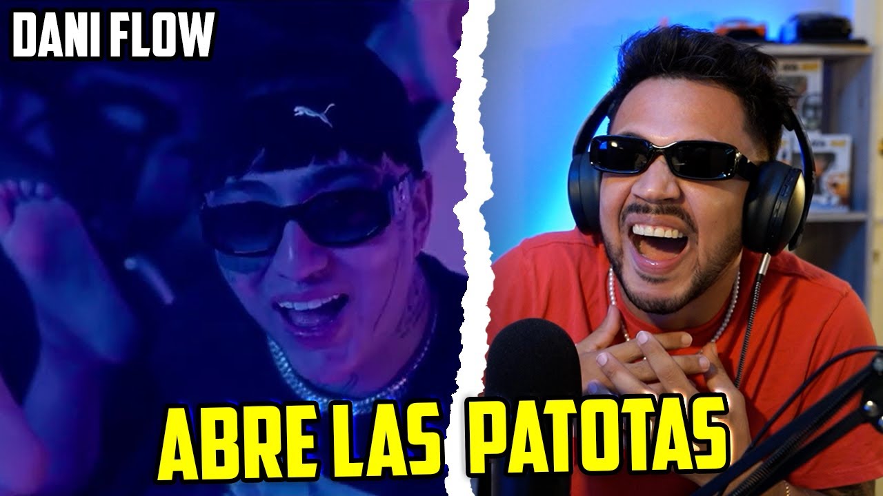 REACCIÓN a ABRE LAS PATOTAS - Dani Flow (Official Video)