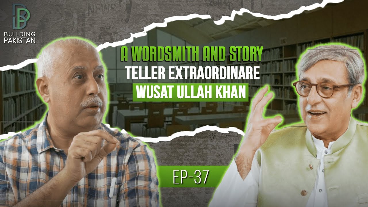 Exclusive Interview with Wusat Ullah Khan Part 01 | Building Pakistan| Sajid Hasan #wusatullahkhan