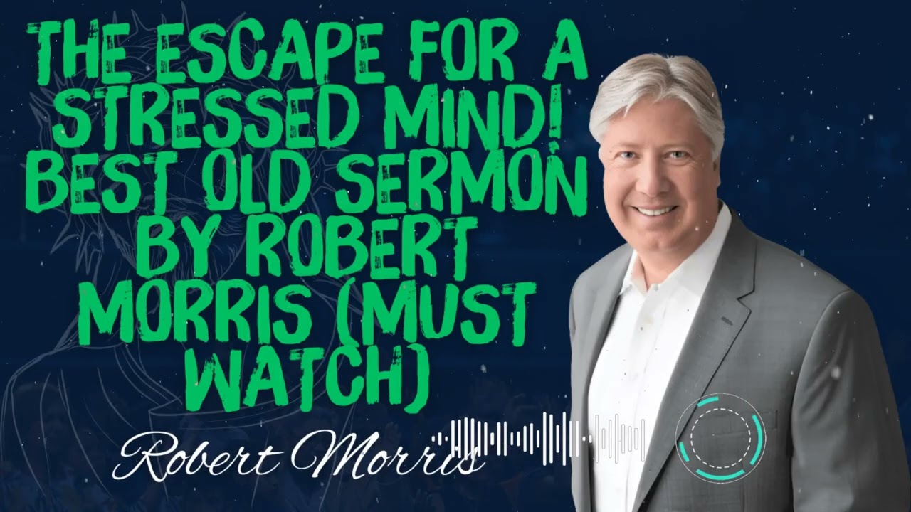 Robert Morris _ The Escape For A Stressed Mind! Best Old Sermon
