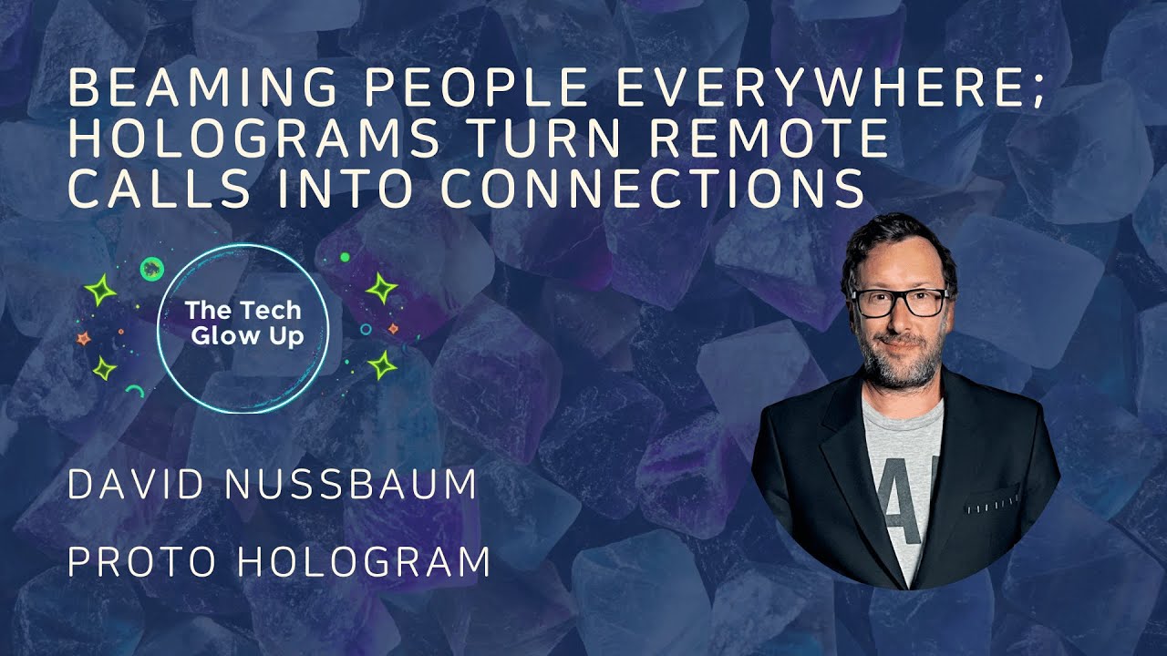 Beaming People Everywhere; How Holograms Turn Communications Into Connections - David Nussbaum
