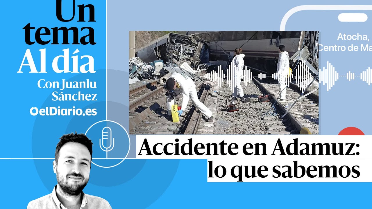 🎙 PODCAST | Accidente en Adamuz: lo que sabemos · UN TEMA AL DÍA