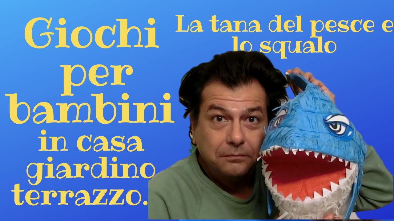La tana del pesce e lo squalo. Dai 4 ai 7-8 anni. Giochi per bambini da fare in casa, giardino...