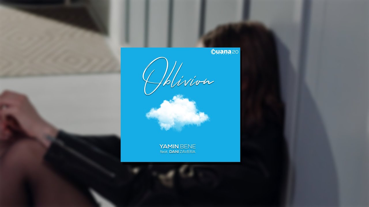🔥 YAMIN BENE FEAT. DANI ZAVERA - OBLIVION / OUANA RECORDS