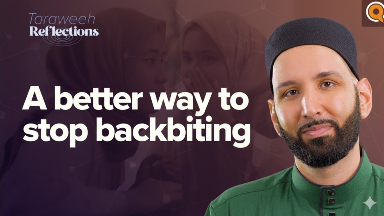 How to Truly Stop Backbiting &ndash; Ramadan Reflections with Dr. Omar Suleiman