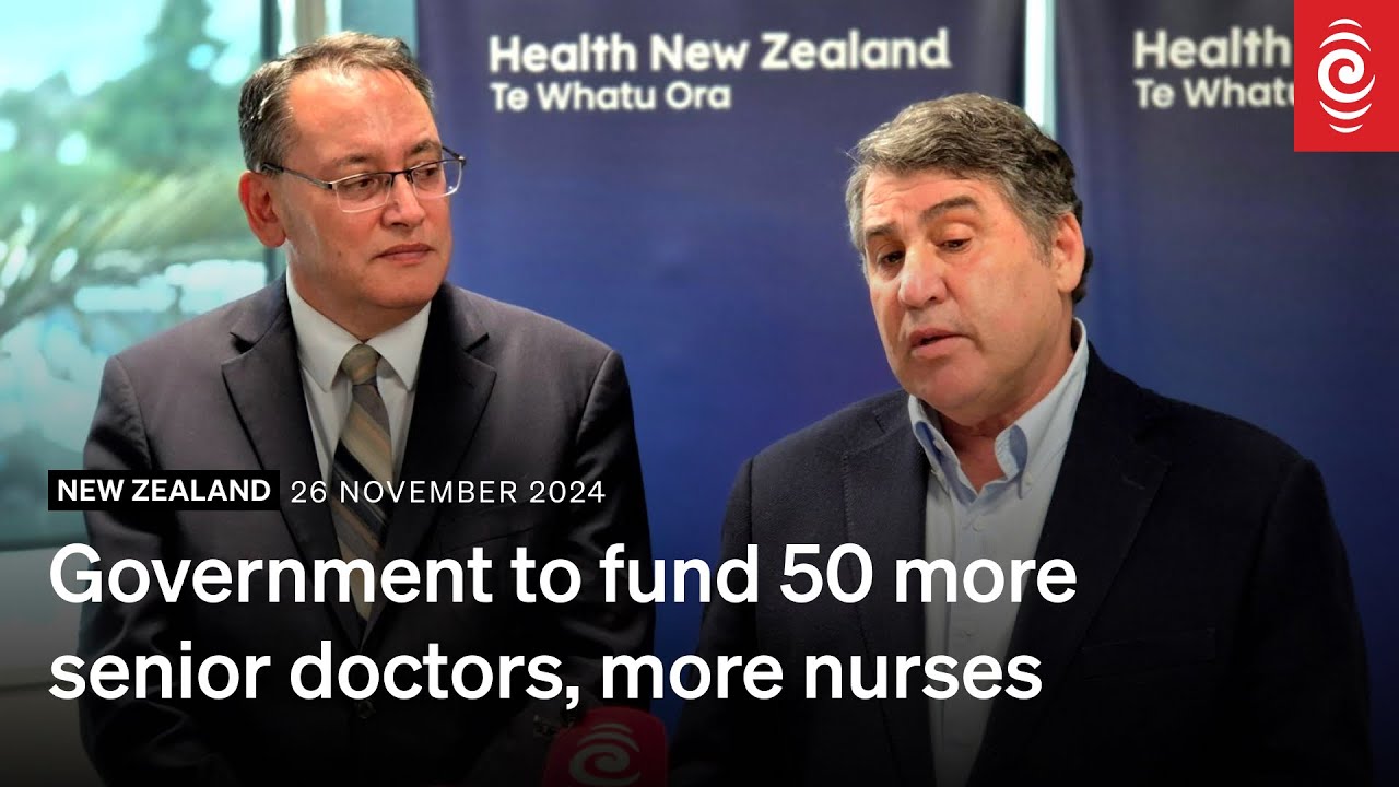 Government to fund 50 more senior doctors, more nurses | 26 Nov | RNZ