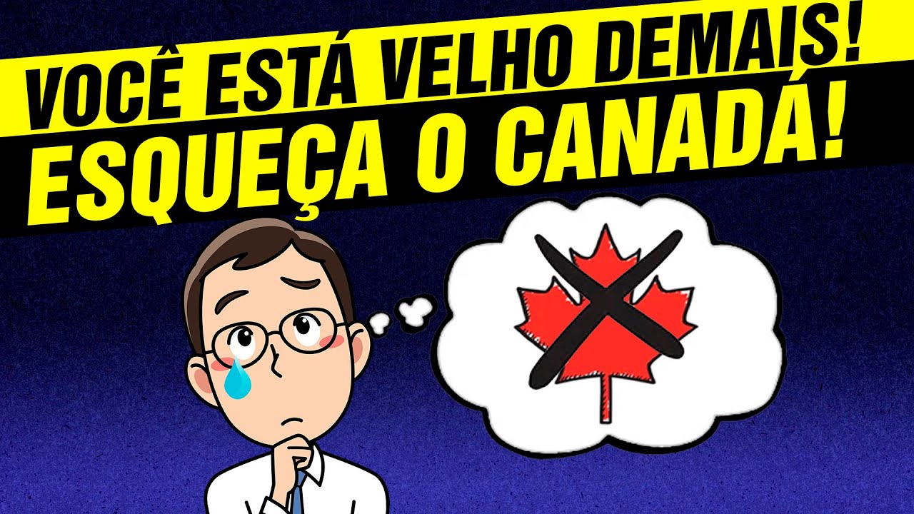 Está VELHO DEMAIS para ir para o CANADÁ? 🇨🇦