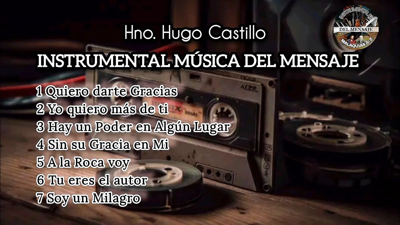 1 HORA INSTRUMENTAL DEL MENSAJE / ENTONADAS POR EL HNO. HUGO CASTILLO