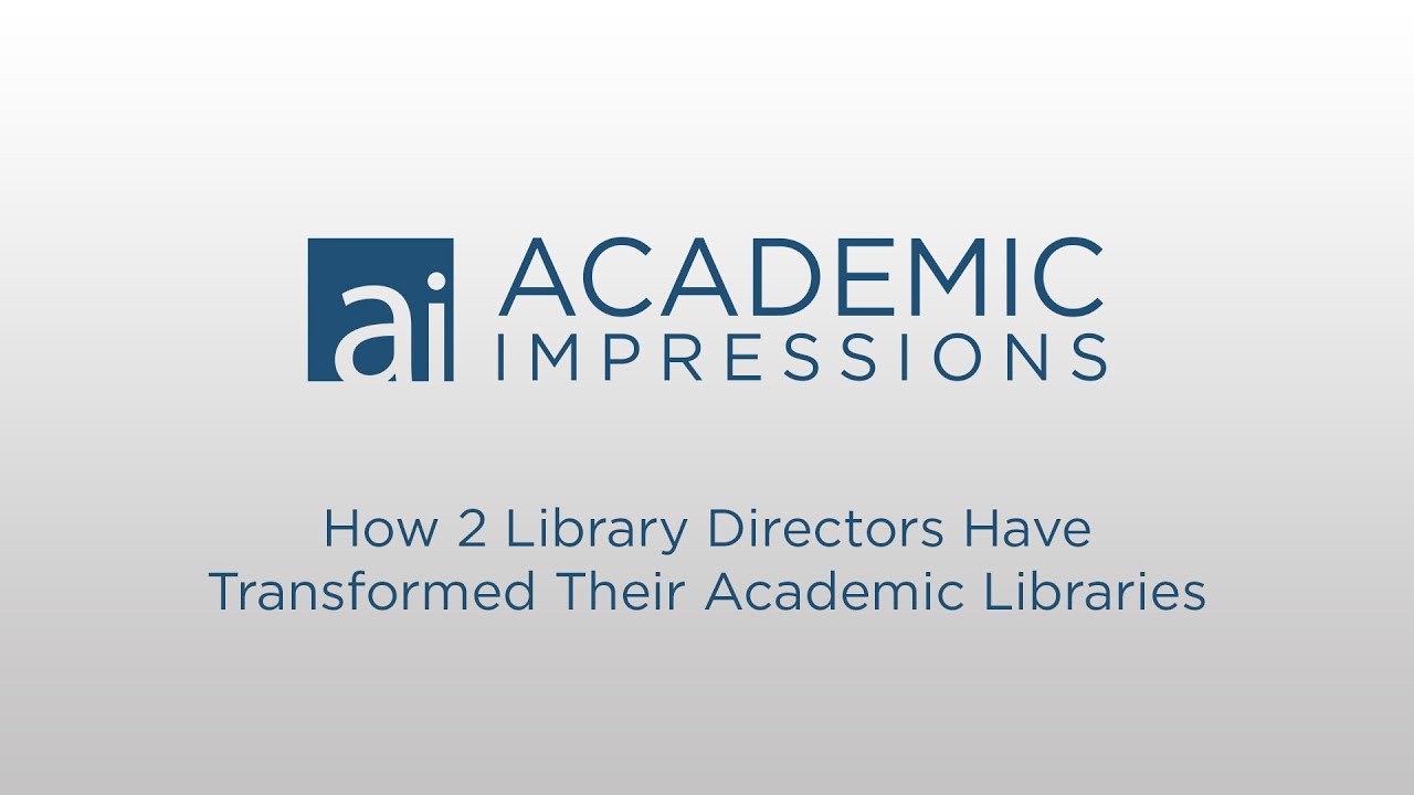 How 2 Library Directors Have Transformed Their Academic Libraries