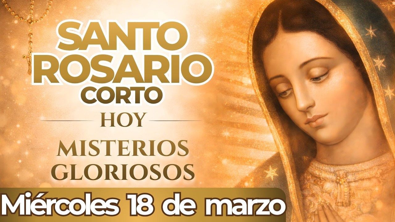 SANTO ROSARIO CORTO DE HOY MIÉRCOLES 18 DE MARZO DE 2026 | MISTERIOS GLORIOSOS ✝️