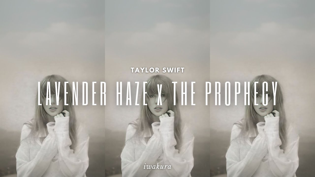 LAVENDER HAZE x THE PROPHECY - Taylor Swift (MASHUP)
