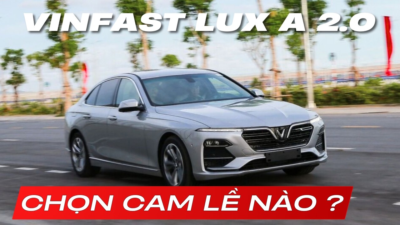Cam lề nào tốt cho VinFast Lux A 2.0 ? Lại rẻ hơn cam 360 tới hơn 20 lần