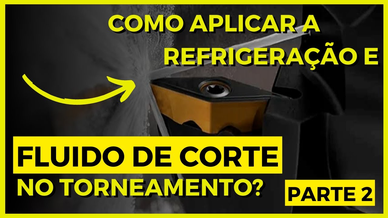 Como Aplicar a Refrigeração e Fluido de Corte no Torneamento? - Parte 2