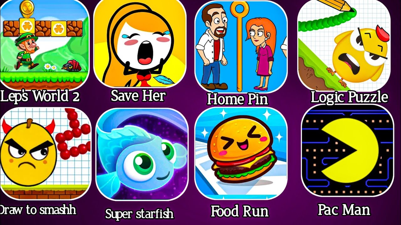 Lep's World 2,Save Her,Home Pin, Logic Puzzle,Draw To Smash, Super Starfish,Food Run,Pac Man 