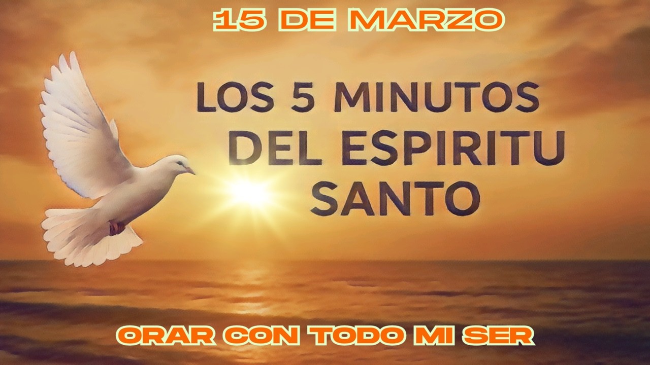 Los cinco minutos del Espíritu Santo (15 de marzo) 